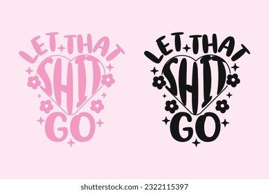 Let That Shit Go diseño inspirador de estilo groovy, Motivational retro 70s ilustración vectorial, Slogan positivo