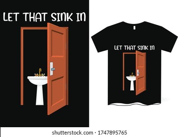 Let that sink in - Funny sayings T-shirt design