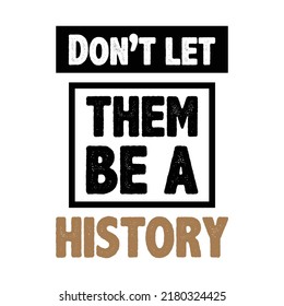 Don’t let them be history. Stylish Hand drawn typography poster. Premium Vector