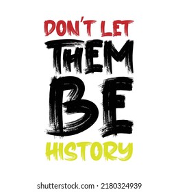 Don’t let them be history. Stylish Hand drawn typography poster. Premium Vector
