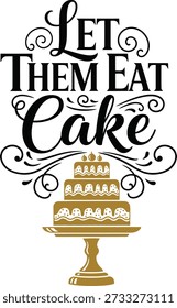 Let Them Eat Cake stand typography design vector illustration for dessert lover bakery and sweet treat humor on transparent background.