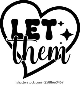 Let Them Heart Quote T Shirt designs