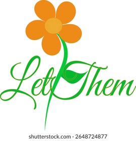 Let Them, quote, in a green color with a pretty orange flower and green leaf. Inspirational, motivational vector drawing symbolising to let go and let people do what they want for your own peace