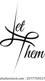 Let Them, quoted text, black vector tattoo drawing design