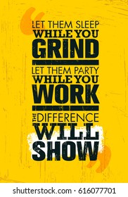 Let Them Sleep While You Grind. Let Them Party While You Work. The Difference Will Show. Motivation Quote Creative Poster Concept On Rough Background