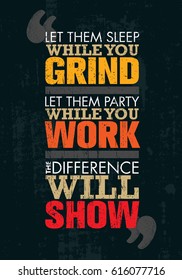 Let Them Sleep While You Grind. Let Them Party While You Work. The Difference Will Show. Motivation Quote Creative Poster Concept On Rough Background