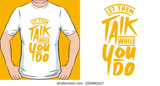 Let Them Talk While You Do Motivation Typography Quote T-Shirt Design.