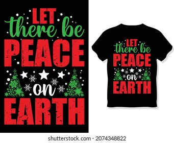 Let there be peace on earth. Christmas t-shirt design