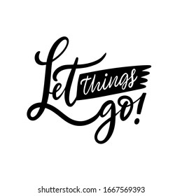 Let Things Go. Hand drawn lettering phrase. Black color stock vector illustration. Isolated on white background. Design for banner, poster, card and web.