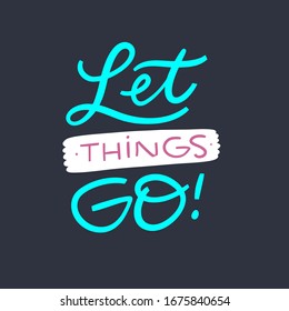 Let Things Go. Hand Drawn Lettering Phrase. Vector Illustration. Isolated On Black Background. Design For Banner, Poster, Card And Web.