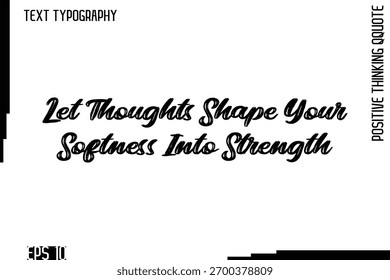 Let Thoughts Shape Your Softness Into Strength   -motivational Positive Thinking Had Drawn Lettering Bold Brush Typography Design