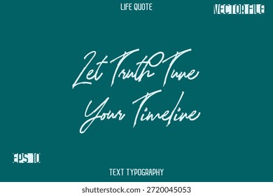 Let Truth Tune Your Timeline  -Inspiration Life Quotes Stylish Grunge Brush Typography Text Lettering Design