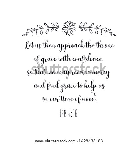 Let us then approach the throne of grace with confidence, so that we may receive mercy and find grace to help us in our time of need. Calligraphy saying for print. Vector Quote 