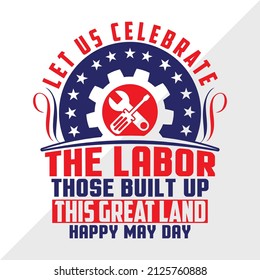 Let Us Celebrate The Labor Those Built Up This Great Land Happy May Day holiday printable vector illustration