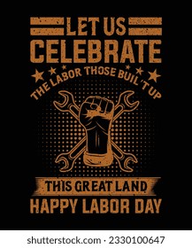 Let us celebrate the labor those buil't up this great land happy labor day t-shirt design