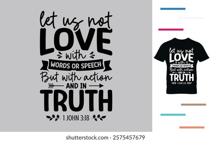 Let us not love with words or speech but with action and in truth t shirt