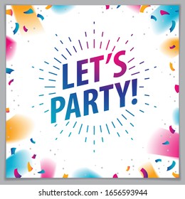 Let us party beautiful greeting card vector design. Includes lettering placed over flying colorful confetti background. Square shape format with CMYK colors acceptable for print.