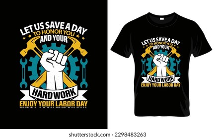 Let us save a day to honor you and your hard work Labor Day T Shirt Design