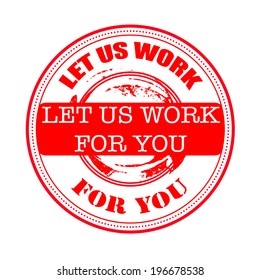 let us work for you grunge stamp with on vector illustration