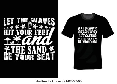 Let The Waves Hit Your Feet And The Sand Be Your Seat, Beach Summer T shirt design, vintage, typography