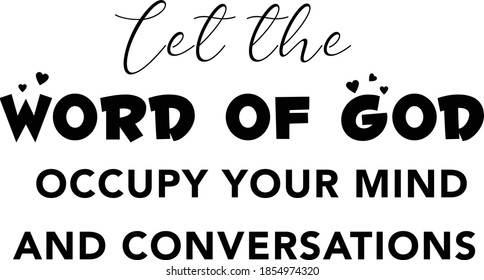 Let the word of God occupy your mind, Christian Quote about life, Typography for print or use as poster, card, flyer or T Shirt