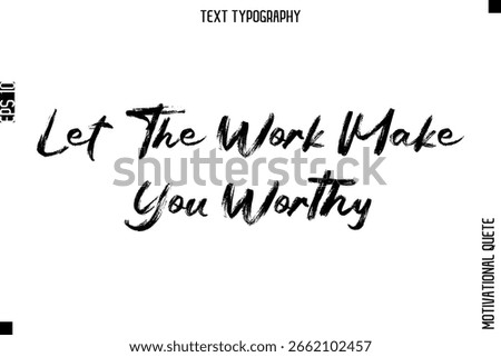 Let The Work Make You Worthy   -Mental Strength Motivational Poster Grunge Brush Typography Text Lettering Design