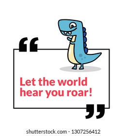 Let the world hear you roar Motivational Quote Poster Design with Dinosaur