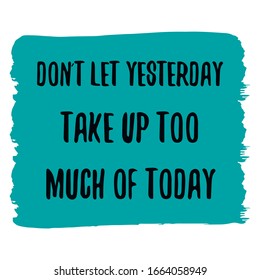  Don’t Let Yesterday Take Up Too Much Of Today. Colorful shape. Vector quote