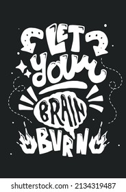 let your brain burn. quote lettering.Vector illustration with hand-drawn lettering. positive quote. wall decoration. hand lettering quote. colourful lettering.