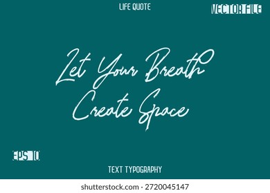 Let Your Breath Create Space  -Inspiration Life Quotes Stylish Grunge Brush Typography Text Lettering Design