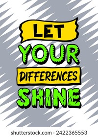 Let your differences shine, inspiration and motivation quotes colorful typography design