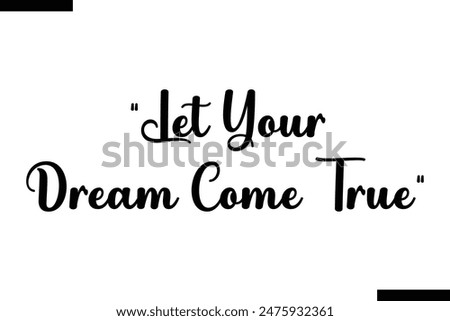 Let your dream come true typography text of Motivational quote