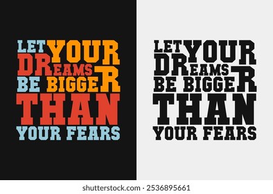 Let Your Dreams Be Bigger Than Your Fears – Uplifting Quote Vector