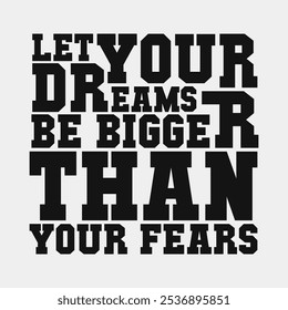 Let Your Dreams Be Bigger Than Your Fears – Uplifting Quote Vector