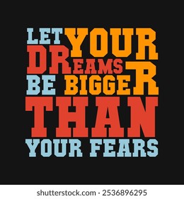 Let Your Dreams Be Bigger Than Your Fears – Uplifting Quote Vector