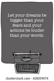Let your dreams be bigger than your fears and your actions be louder than your words. (Motivational Quote Vector Illustration)