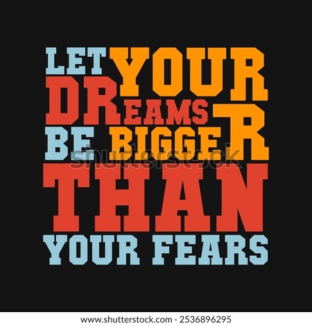 Let Your Dreams Be Bigger Than Your Fears – Uplifting Quote Vector