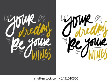 Let your dreams be your wings. Motivation quote for your design. Hand lettering