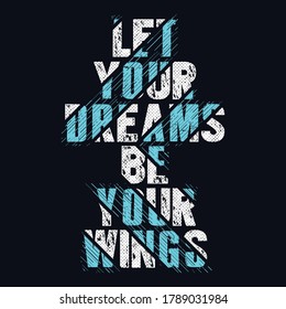 Let Your Dreams Be Your Wings. Inspirational Quotes For Prints and Posters. Vector Illustration.