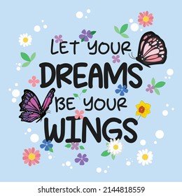 Let your dreams be your wings positive quote for self motivation and inspiration with flowers and butterflies