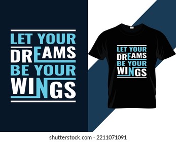 Let your dreams be your wings motivational quotes Typography T-shirt Design 