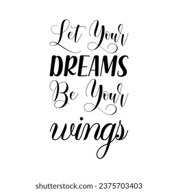 let your dreams be your wings black letter quote