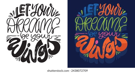 Let your dreams be your wings. Set with hand drawn lettering quotes in modern calligraphy style. Slogans for print and poster design. Vector