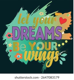 DEIXE SEUS SONHOS SEREM SUAS ASAS - MOTIVATIONAL T-SHIRT DESIGN -001, EPS Formato de arquivo, tamanho 4000X4000 pixel, Arquivo editável, Gráfico imprimível, 300 DPI (PPI), com fundo