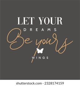 Let your dreams be yours wings typography slogan for t shirt printing, tee graphic design.  