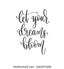 let your dreams bloom - hand lettering inscription positive quote, motivation and inspiration phrase, inspire calligraphy vector illustration