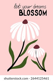 let your dreams blossom inspirational floral quote print with hand drawn white daisies and pink background for nursery wall art, positive decor and self care space