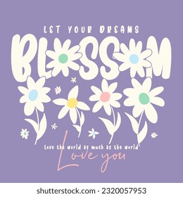 let your dreams blossom slogan text with daisy cute flowers designv ector, for t-shirt graphic.