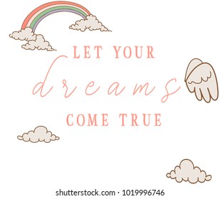 Let your dreams come true slogan print. With skybelt and clouds