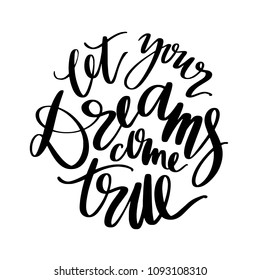 Let your dreams come true words. Hand drawn creative calligraphy and brush pen lettering, design for holiday greeting cards and invitations.